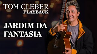 Tom Cleber - Jardim da Fantasia Playback