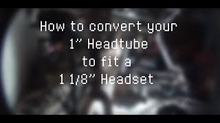 How to Convert 1 Headtube to fit 1 1/8 Headset