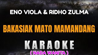 BAKASIAK MATO MAMANDANG - Karaoke Nada Wanita [ ENO VIOLA & RIDHO ZULMA ]
