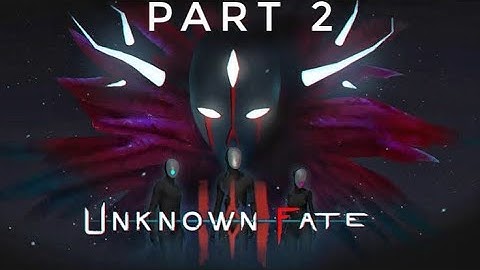 "Unknown Fate" Walkthrough Part 2.