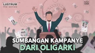 SUMBANGAN KAMPANYE DARI OLIGARKI - LUSTRUM The Series #3