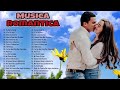 Baladas Románticas Para Enamorados En Español _ Canciones Que Tocan El Alma Y El Corazón