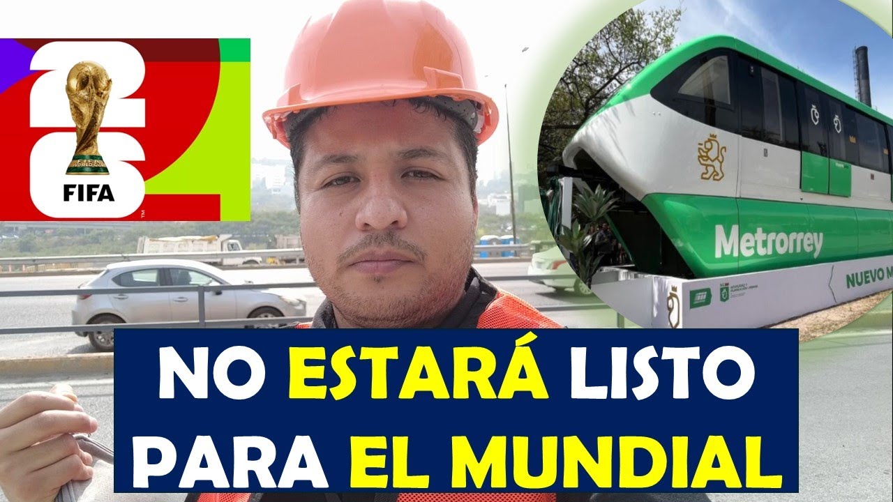 ¿Estarán listas las LINEAS 4 y 6 del METRO EN MONTERREY antes del MUNDIAL? 