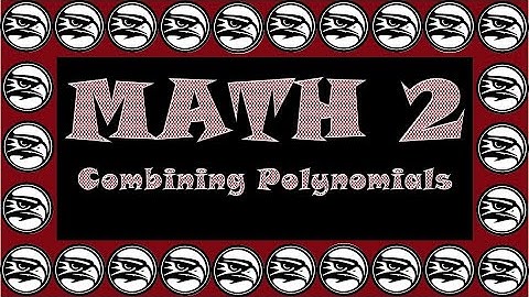 Video Section 2.1 Adding and Subtracting Polynomials