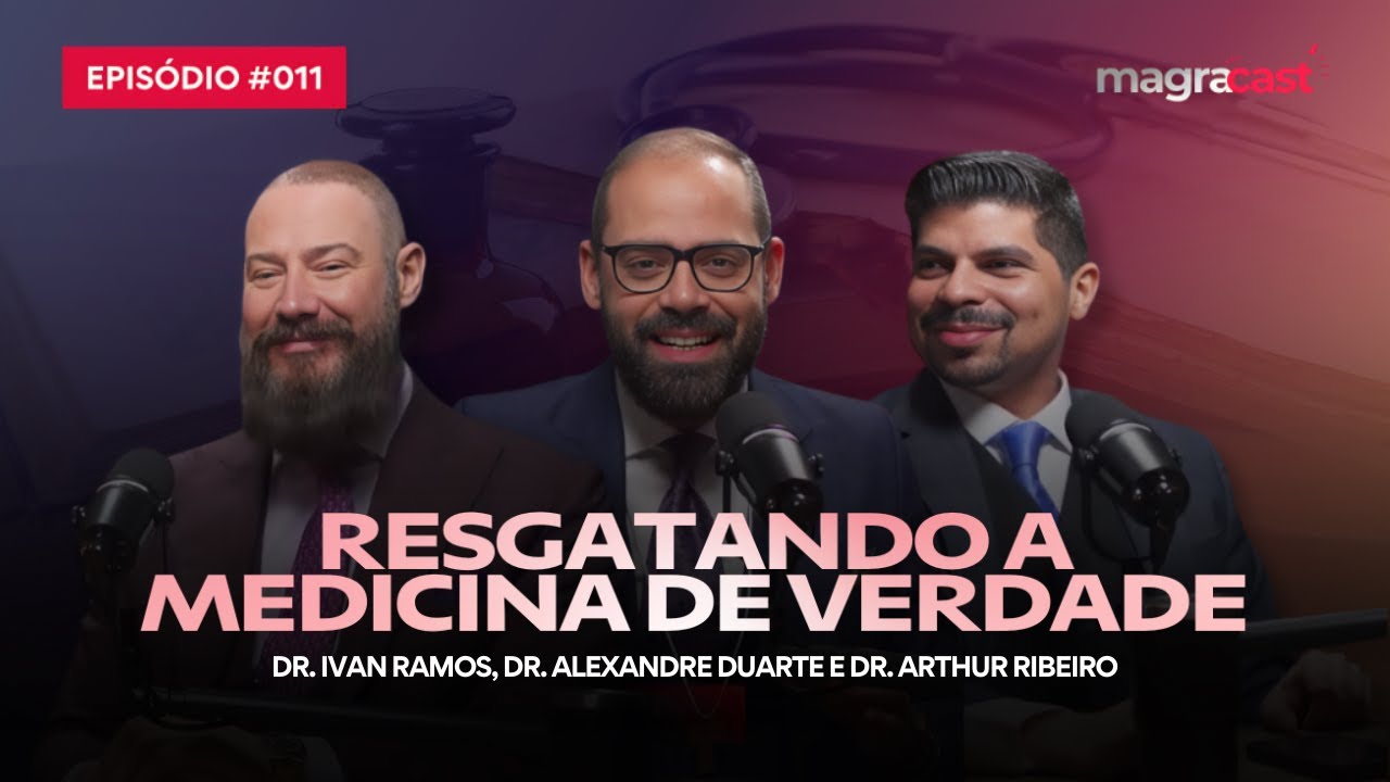 RESGATANDO A MEDICINA DE VERDADE (Dr. Alexandre Duarte e Dr. Arthur Ribeiro) | Magracast 011.