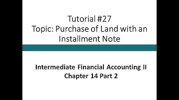 Tutorial - Installment Notes Payable (Intermediate Financial Accounting II, Tutorial #27)