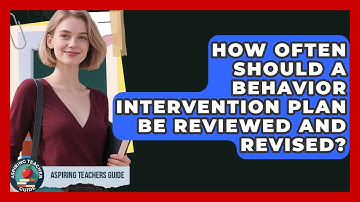 How Often Should A Behavior Intervention Plan Be Reviewed And Revised? - Aspiring Teacher Guide