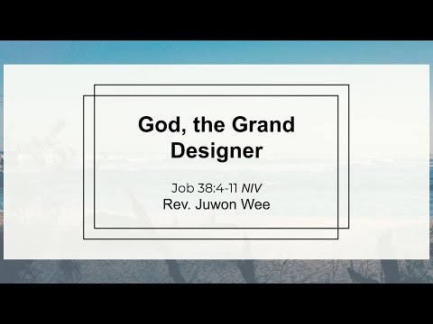 God, the Grand Designer :: Sunday Sermon :: Rev. Juwon Wee