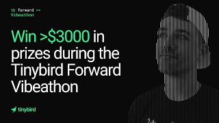 The Tinybird Forward Vibeathon - Win $3000 from your favorite devtools