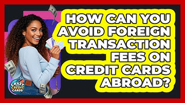 How Can You Avoid Foreign Transaction Fees On Credit Cards Abroad? - Crazy About Credit Cards