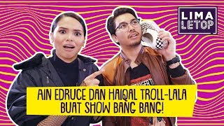 limaletop i ain edruce dan haiqal troll lala buat show bang bang