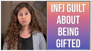 INFJ Guilt About Giftedness