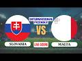 🔴 LIVE: Slovakia vs Malta | International Friendly Football Match | Live Score Updates