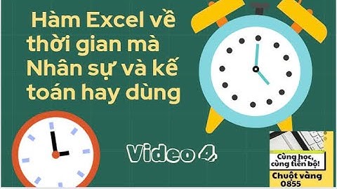 Video 4: Thời gian trong Excel: giới thiệu hàm: now, weekday, eomonth, networkdays, networkdays.intl