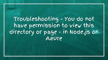 Troubleshooting - You do not have permission to view this directory or page - in Node.js on Azure