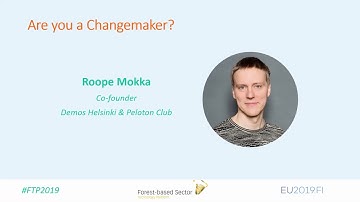 [FTP2019] 5. Are you a Changemaker? - Roope Mokka, Co-founder Demos Helsinki & Peloton Club
