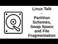 Linux Talk | Partition Schemes, Swap Space and File Fragmentation