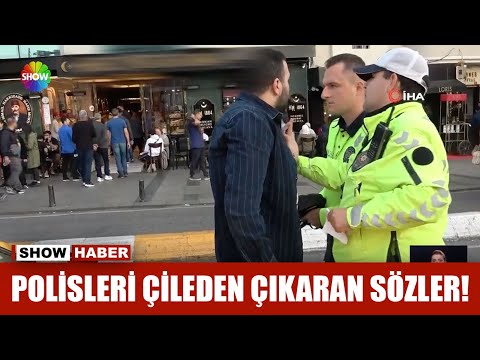 Polisleri çileden çıkaran sözler!