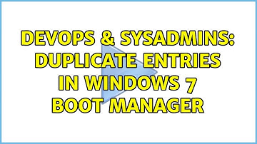 DevOps & SysAdmins: Duplicate entries in Windows 7 Boot Manager (2 Solutions!!)