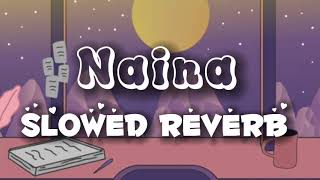 Naina [Slowed_Reverb] Arijit Singh _ Lofi Chillout _