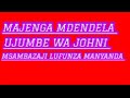 MAJENGA MDENDELA UJUMBE WA JOHNI 0686775510 2026 BY MSAMBAZAJI LUFUNZA MANYANDA