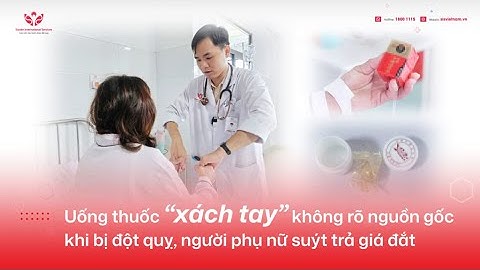 Uống thuốc “xách tay” không rõ nguồn gốc khi bị đột quỵ, người phụ nữ suýt trả giá đắt