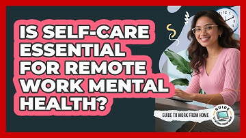 Is Self-Care Essential For Remote Work Mental Health?