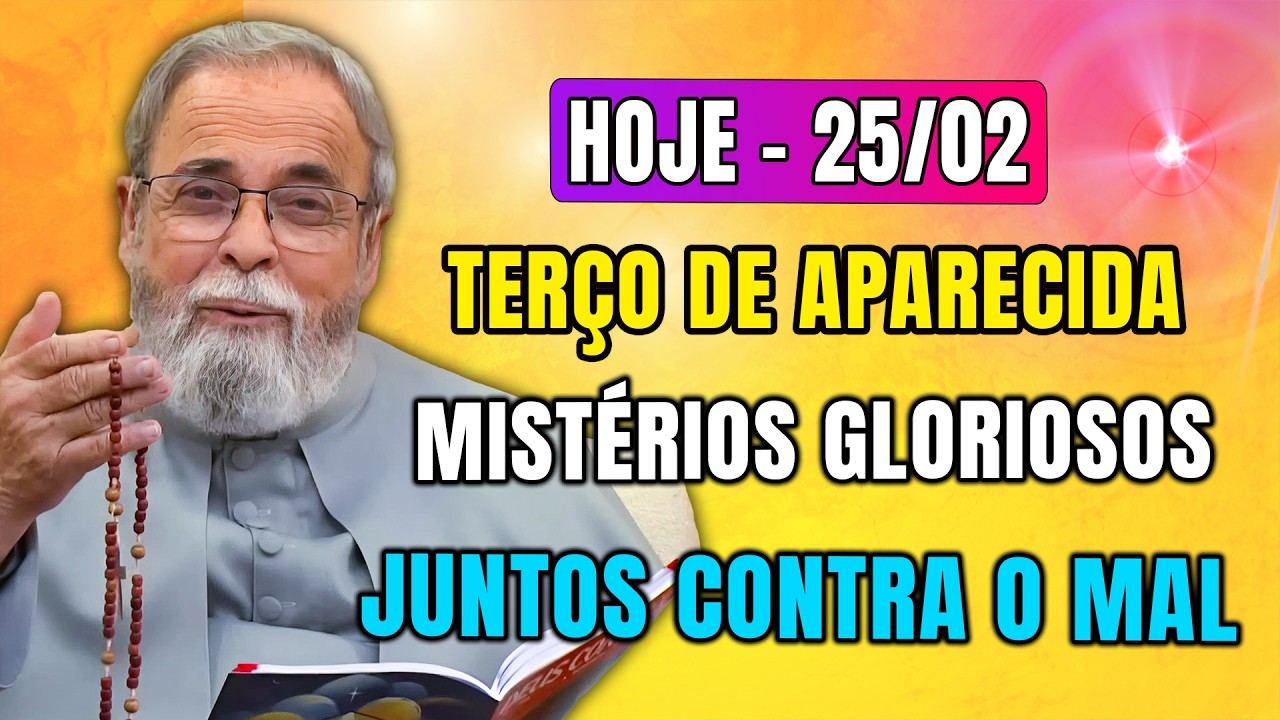 Terço de Aparecida Hoje 25/02 –Mistérios Gloriosos: A Unidade que Vence o Mal |com Pe. Antonio Maria