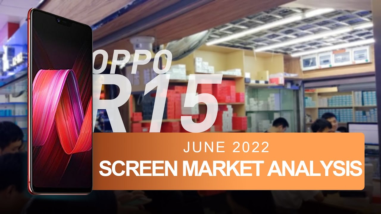 The Screen Price Has Generally Stabilized | Screen Market Analysis | OPPO R15 |