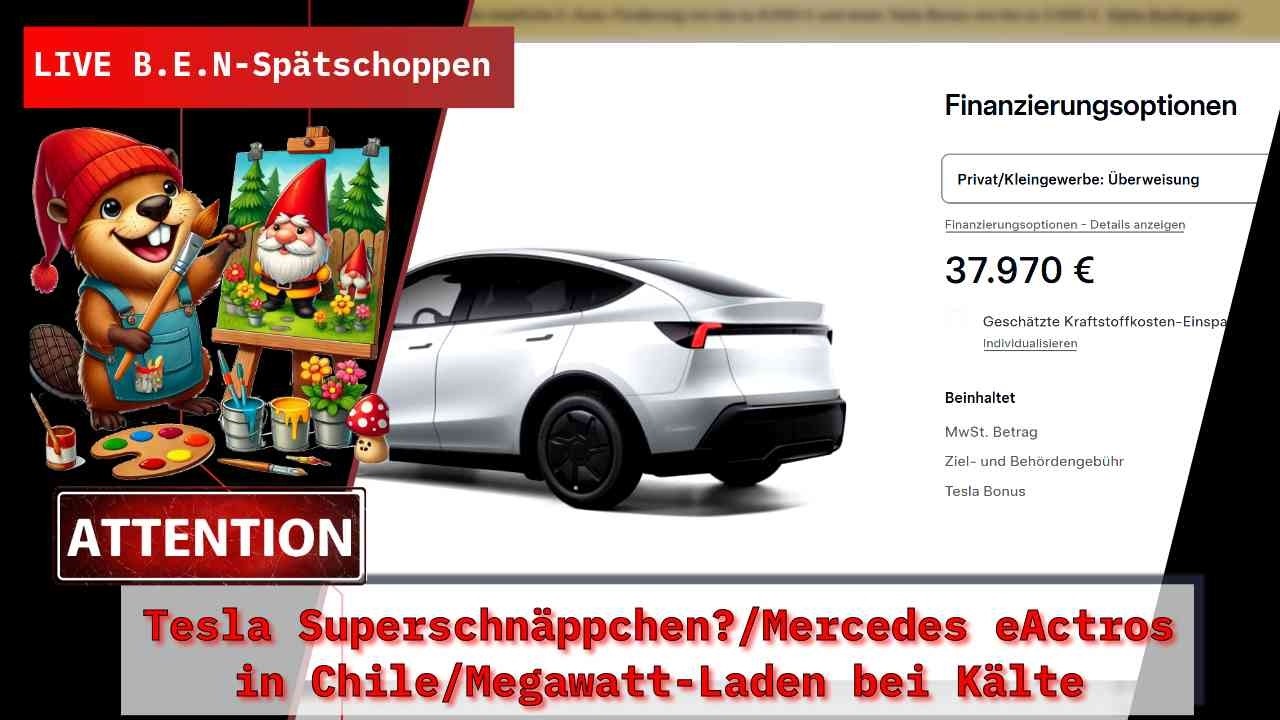 Live B.E.N-Spätschoppen: Tesla Superschnäppchen?/Mercedes eActros in Chile/Megawatt-Laden bei Kälte