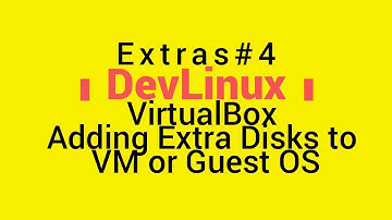 Extras# 4 - VirtualBox: Adding Extra Disks to VM (Guest OS)
