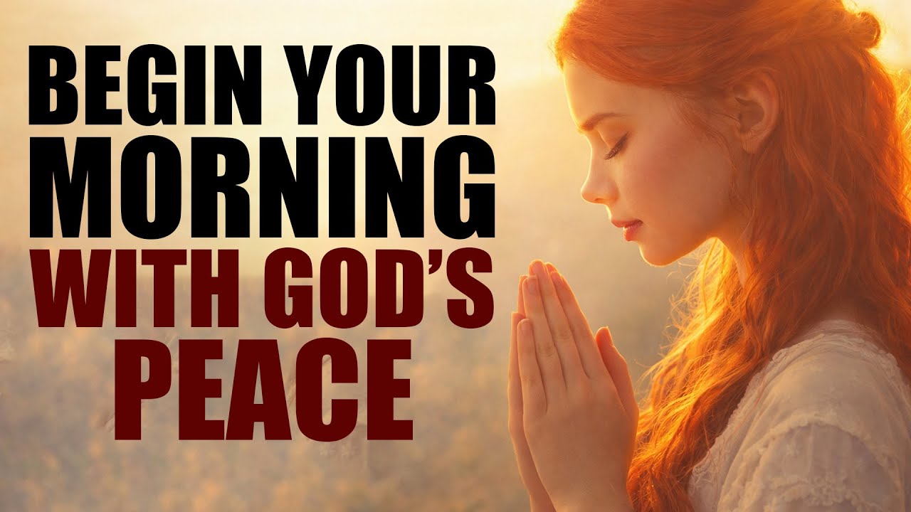 Begin Your Morning With God’s Peace - A Gentle Prayer to Release Fear and Walk in Trust