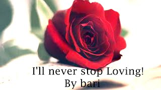 I'll never stop loving! by asmita gautam 'bari'// silly songs and
subtle poems