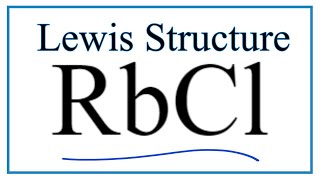 How to Draw the Lewis Dot Structure for Rubidium chloride:  RbCl