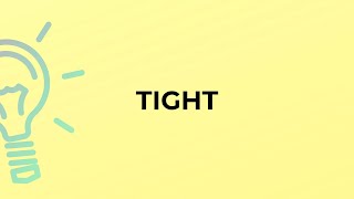What is the meaning of the word TIGHT? Tite Meaning