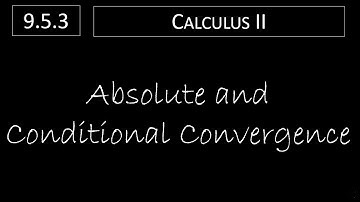 Calculus II - 9.5.3 Absolute and Conditional Convergence