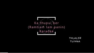 Video thumbnail of "Ka thupui ber (Ramtiam lam panin) Karaoke"