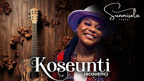 Sunmisola Agbebi -  Koseunti (Acoustic Version) [Live]