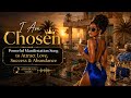 I Am Chosen 👑 | Powerful Manifestation Song to Attract Love, Success & Abundance