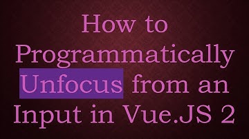 How to Programmatically Unfocus from an Input in Vue.JS 2