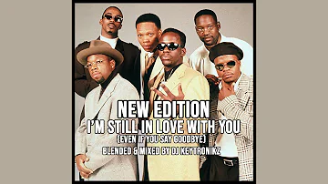 New Edition - I'm Still In Love With You (Even If You Say Goodbye)