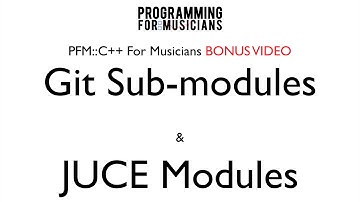 PFM::C++ BONUS VIDEO: Git SubModules & JUCE Modules