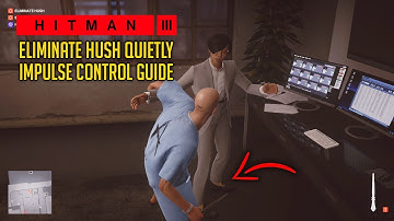 How To Eliminate Hush Quietly | Impulse Control Guide | HITMAN 3