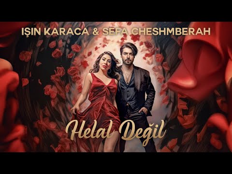 Işın Karaca (Ft. Sefa Cheshmberah) - Helal Değil