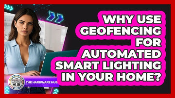 Why Use Geofencing For Automated Smart Lighting In Your Home? - The Hardware Hub
