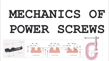 Power screws | Applications| Thread profiles| Mechanical advantage | Bolted joints Part 3