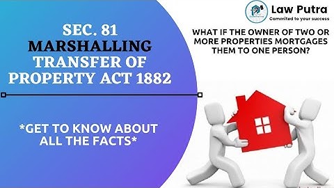 Sec. 81 Marshalling :-Transfer of property act 1882