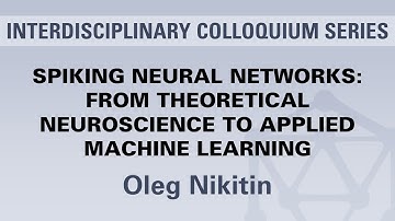 Oleg Nikitin - Spiking Neural Networks: From Theoretical Neuroscience to Applied Machine Learning