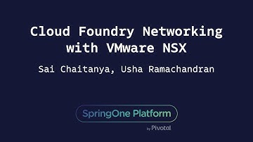 Cloud Foundry Networking with VMware NSX - Usha Ramachandran, Sai Chaitanya