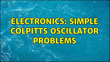 Electronics: Simple Colpitts Oscillator problems